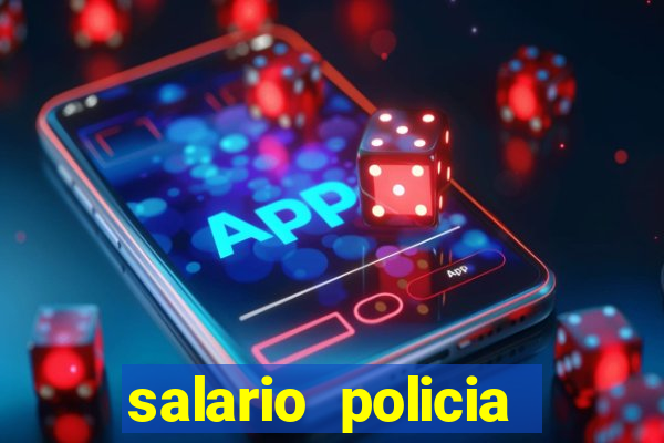 salario policia civil da bahia